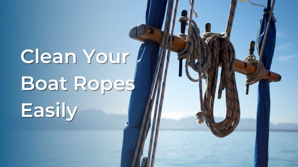 How to Clean Your Boat Ropes Easily - Raritan Engineering Blog